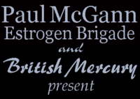 Paul McGann Estrogen Brigade and British Mercury Present